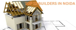 Top 12 Builders in Noida