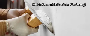 Which Cement is Best for Plastering?