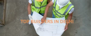 top builders in delhi​